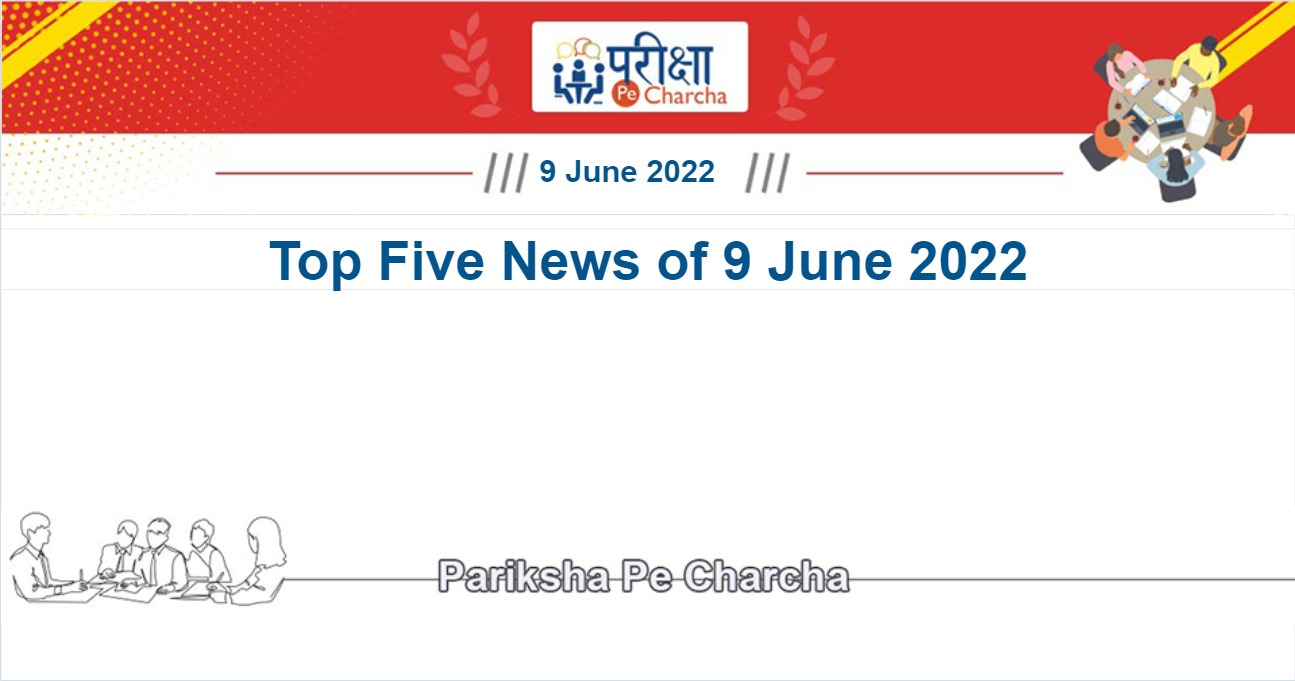 Top five news of 9 June 2022 in English and Hindi
